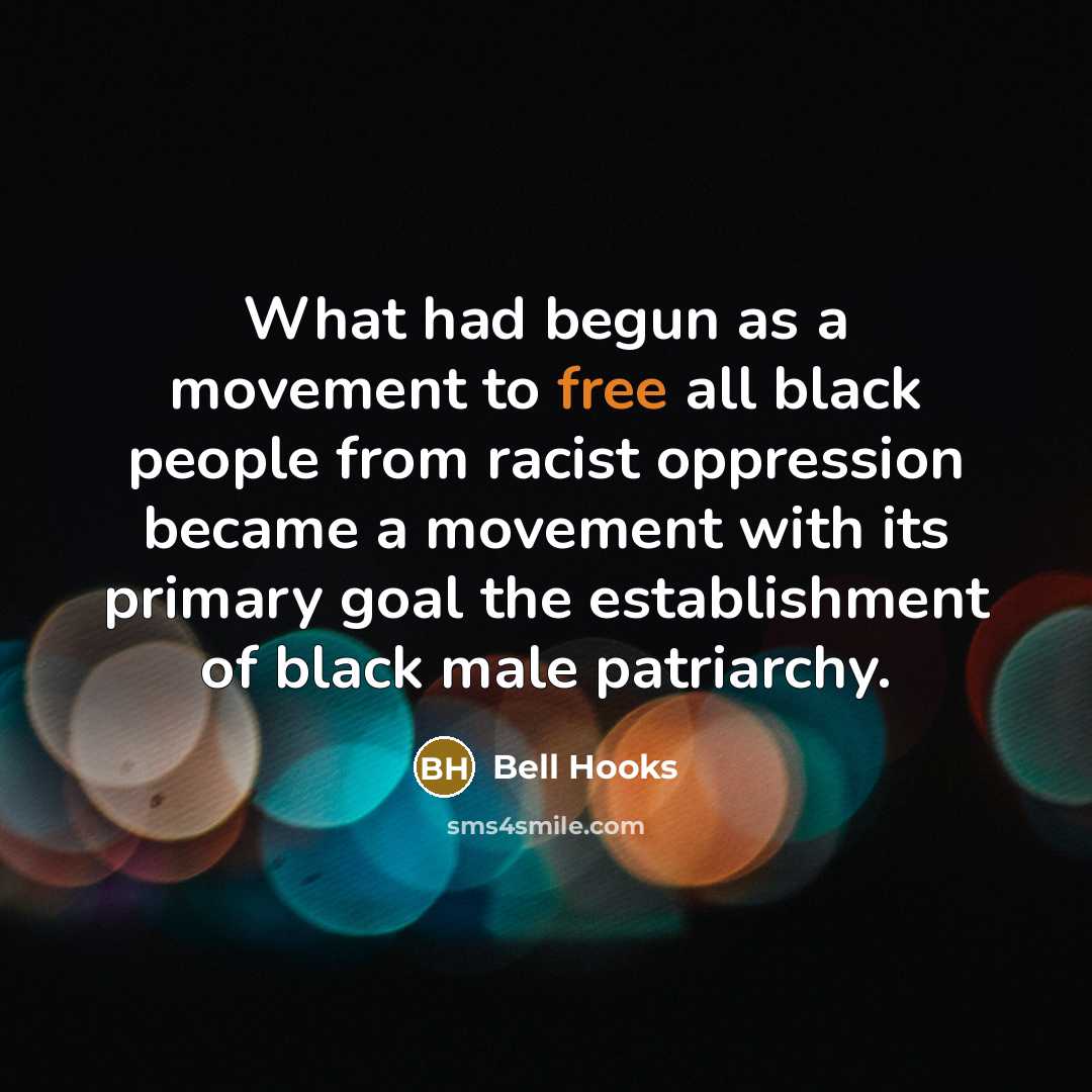 “What had begun as a movement to free all black…” quote by Bell Hooks