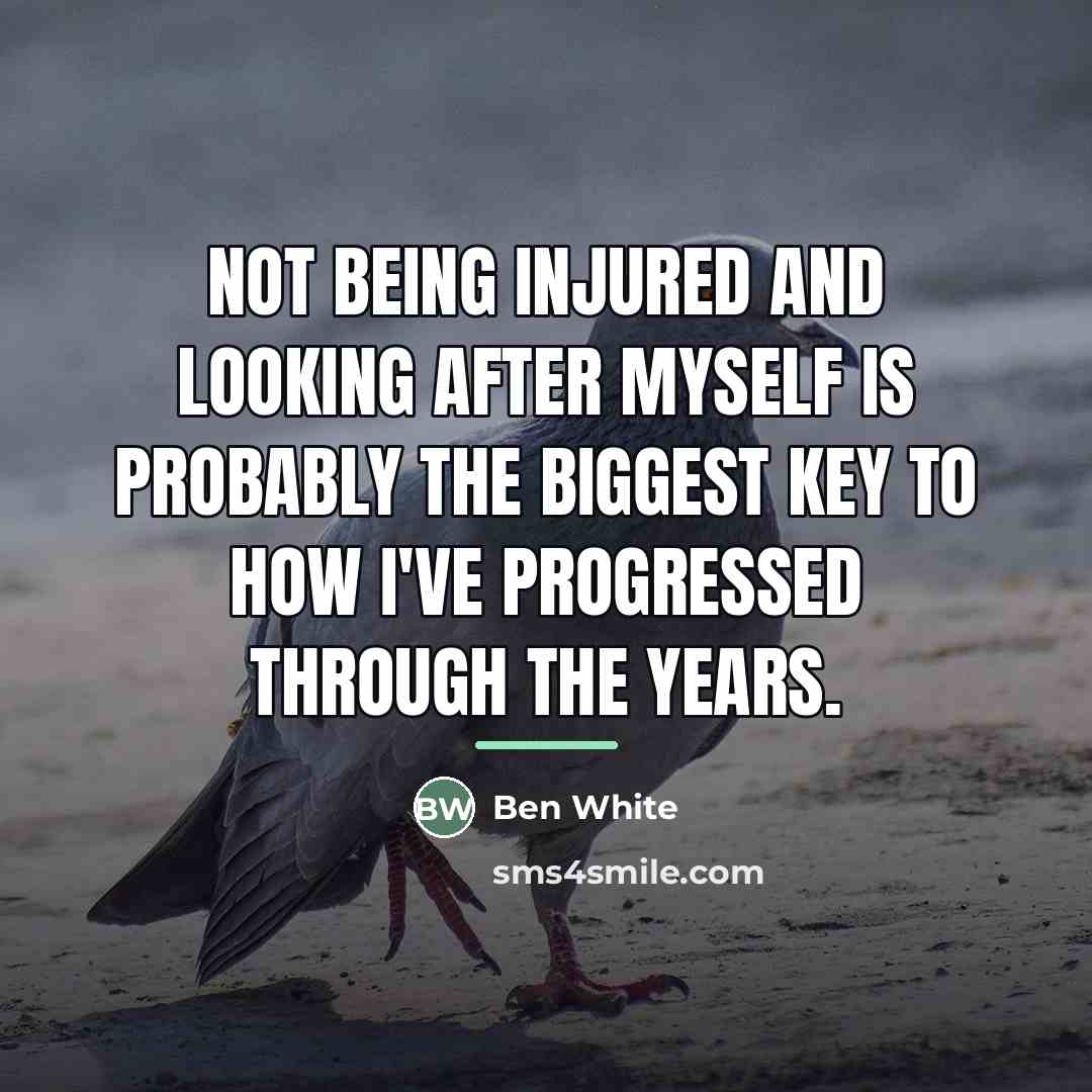 “Not being injured and looking after myself is probably the…” quote by Ben White