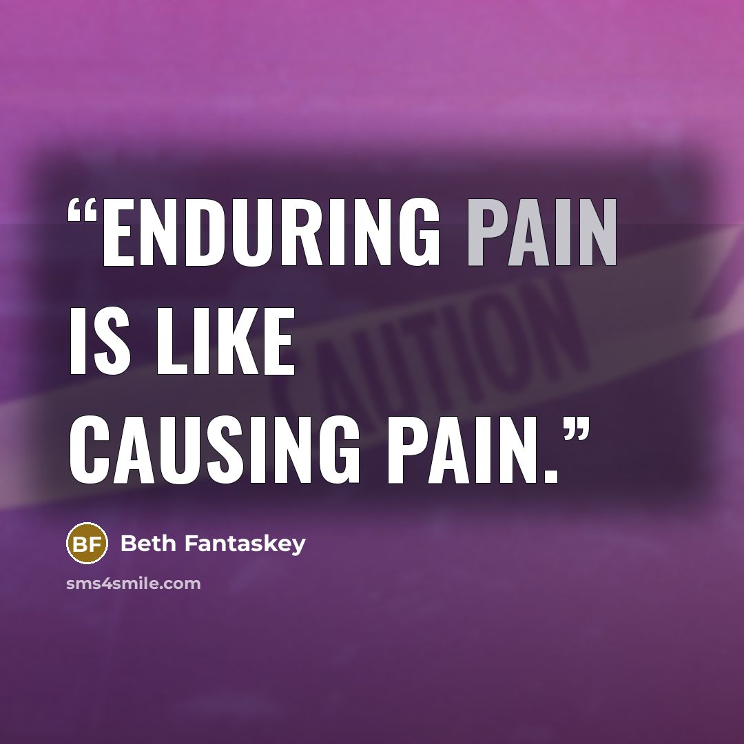 “Enduring pain is like causing pain.” quote by Beth Fantaskey