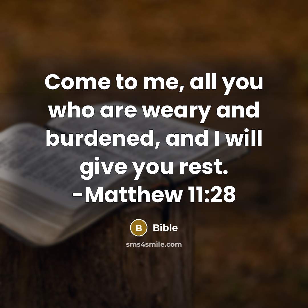 “Come to me, all you who are weary and burdened,…” quote by Bible
