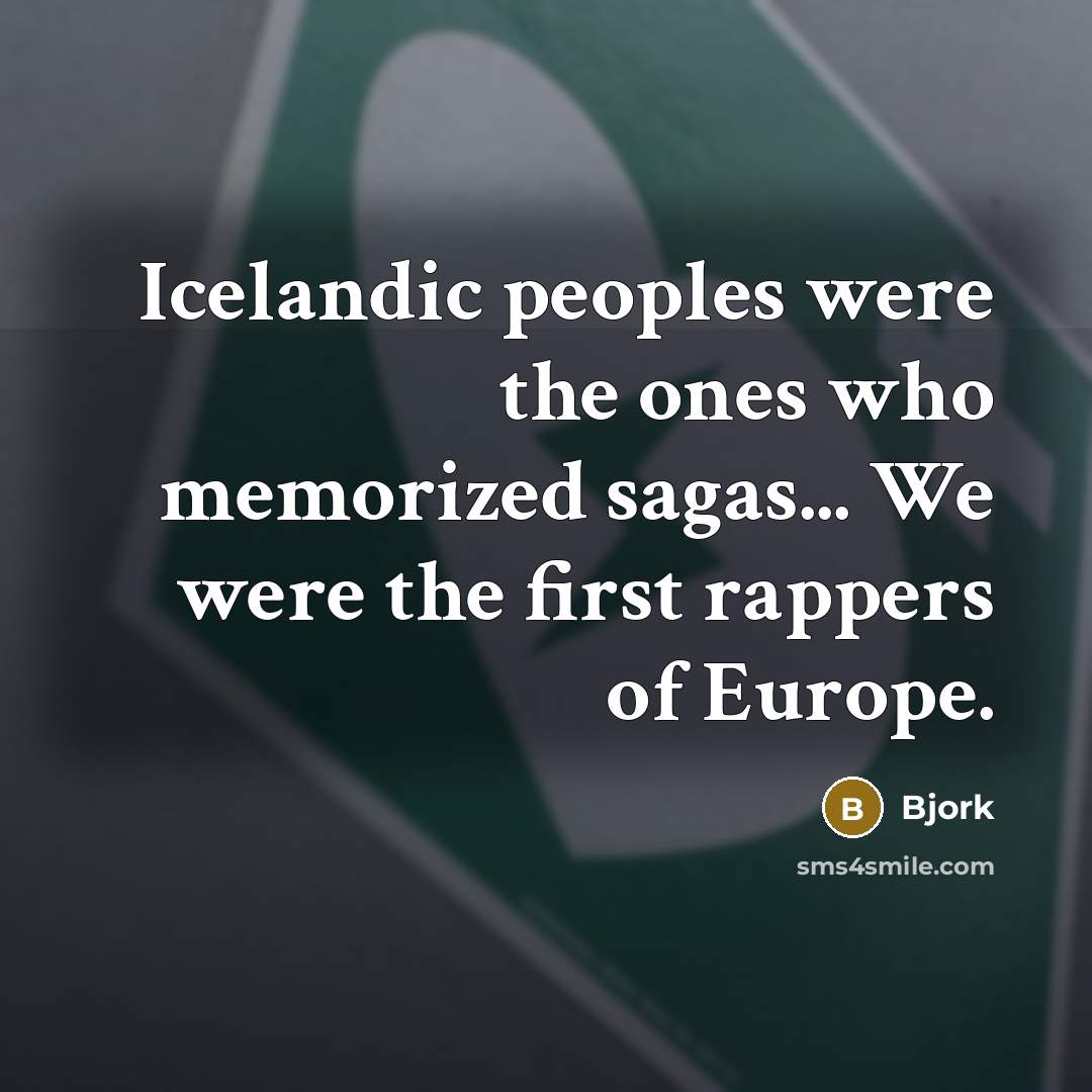 “Icelandic peoples were the ones who memorized sagas... We were…” quote by Bjork