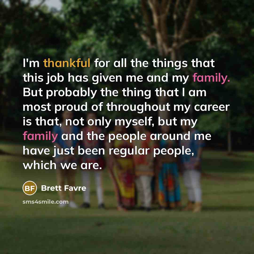 “I'm thankful for all the things that this job has…” quote by Brett Favre
