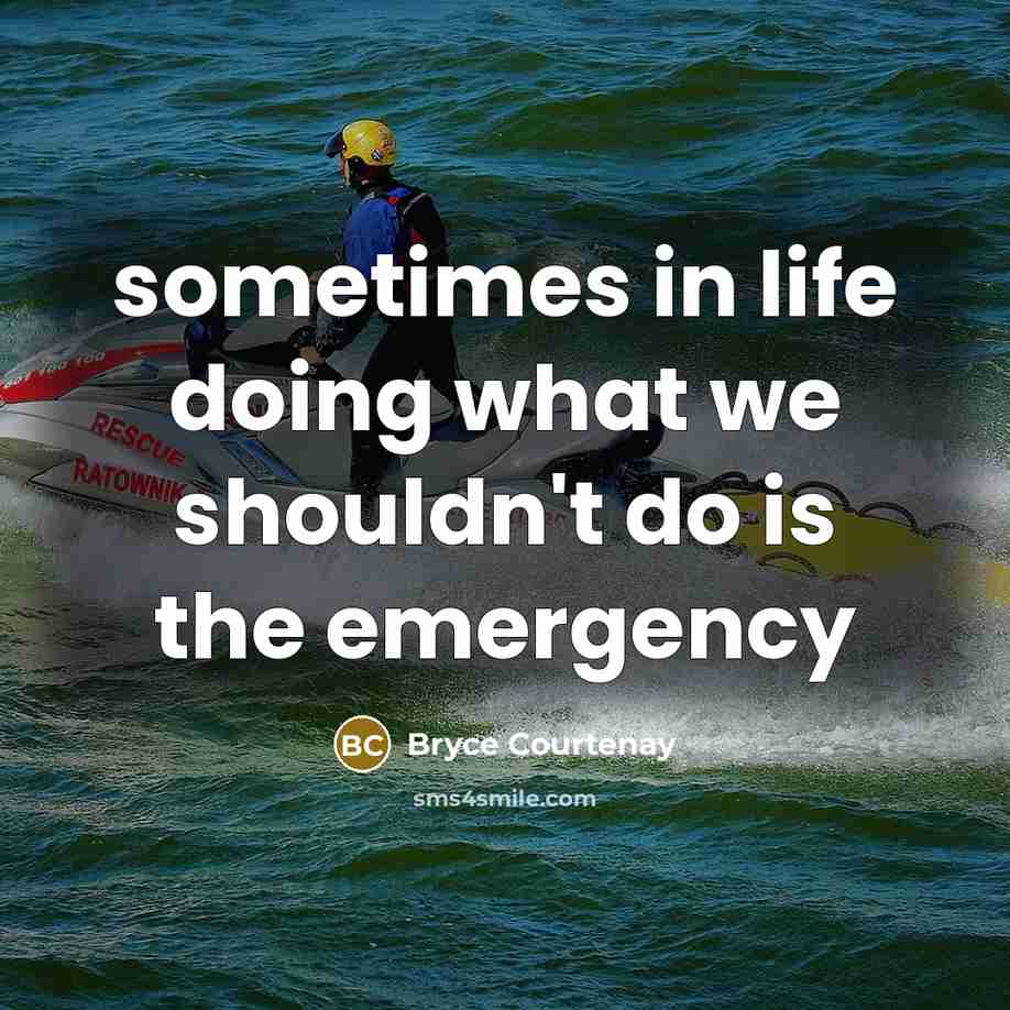 “sometimes in life doing what we shouldn't do is the…” quote by Bryce Courtenay