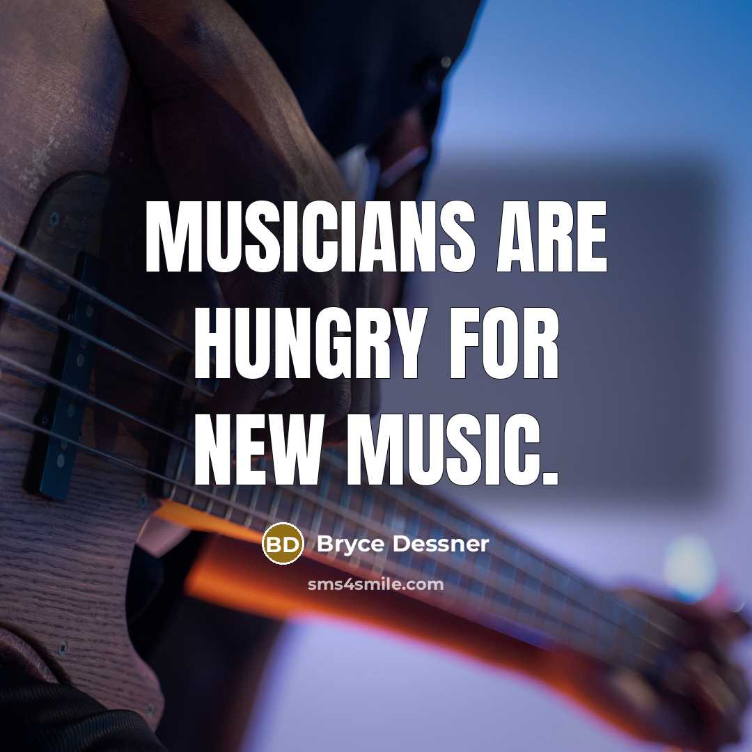 “Musicians are hungry for new music.…” quote by Bryce Dessner