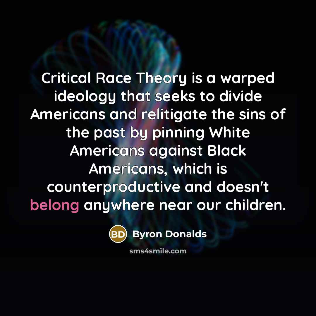 “Critical Race Theory is a warped ideology that seeks to…” quote by Byron Donalds