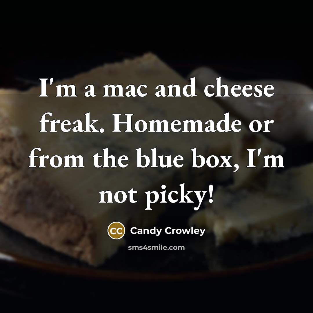 “I'm a mac and cheese freak. Homemade or from the…” quote by Candy Crowley