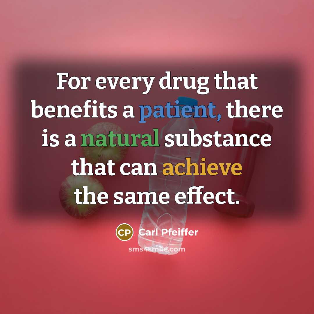“For every drug that benefits a patient, there is a…” quote by Carl Pfeiffer