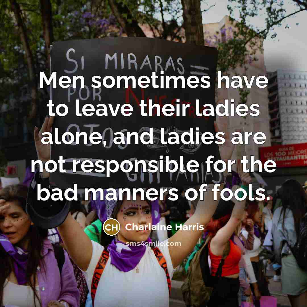 “Men sometimes have to leave their ladies alone, and ladies…” quote by Charlaine Harris