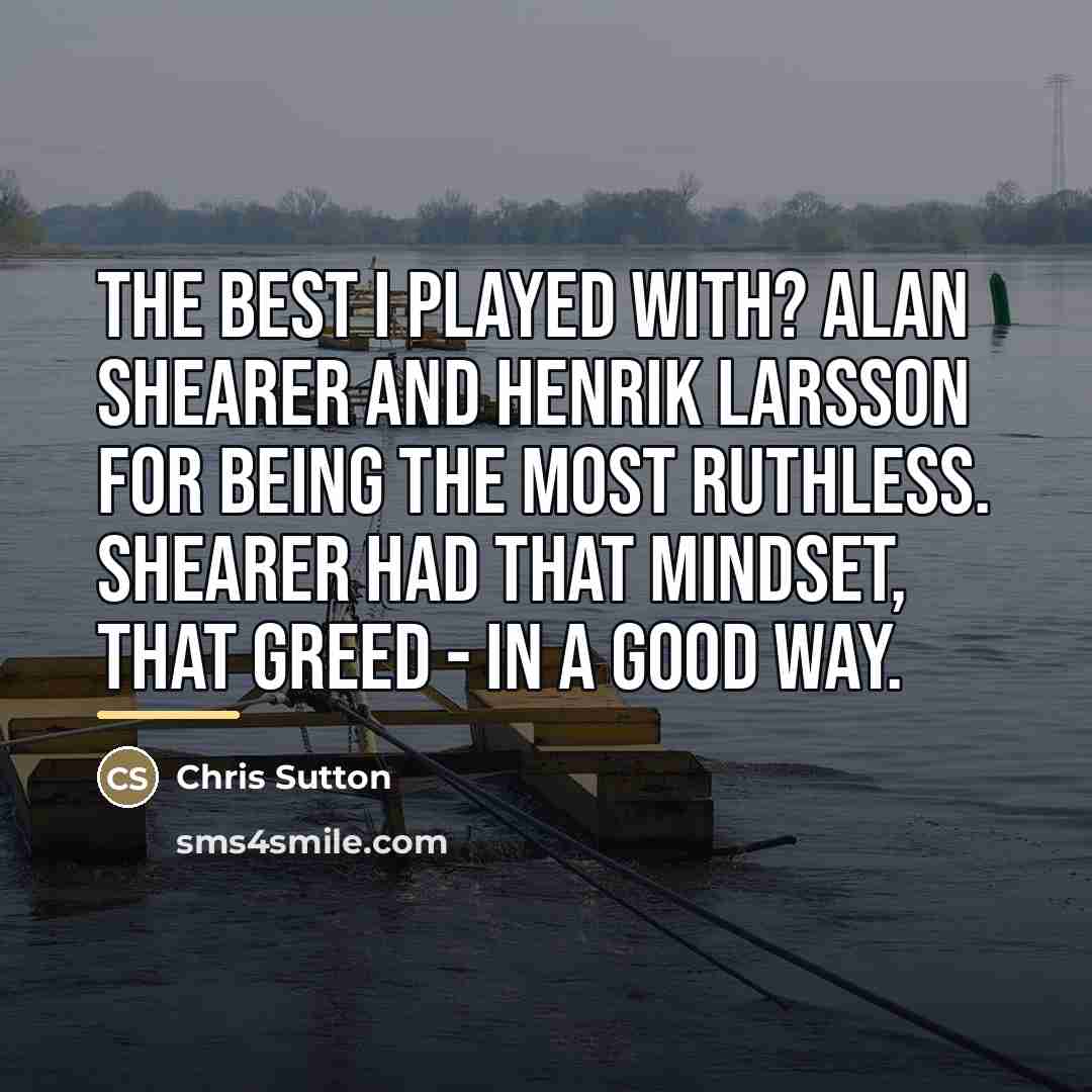 “The best I played with? Alan Shearer and Henrik Larsson…” quote by Chris Sutton