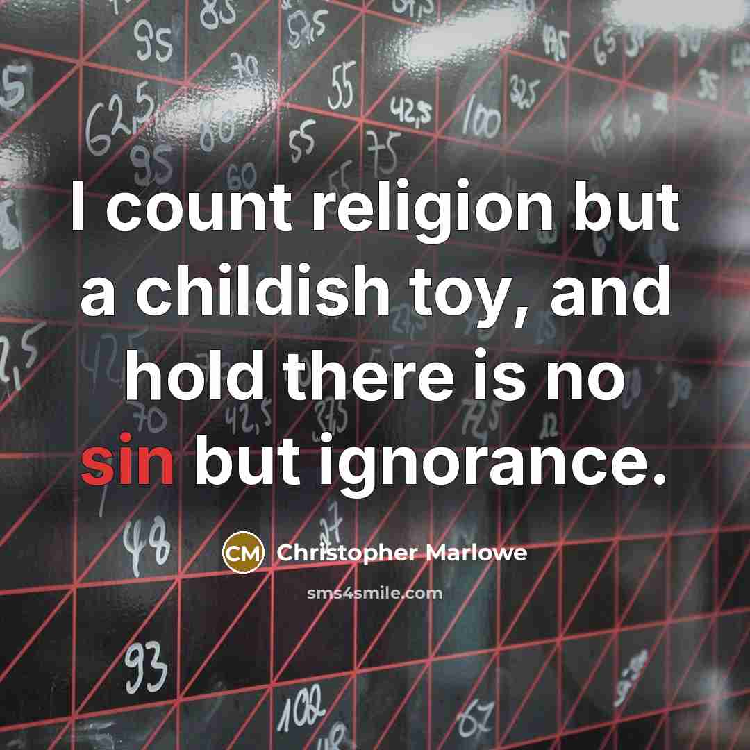 “I count religion but a childish toy, and hold there…” quote by Christopher Marlowe