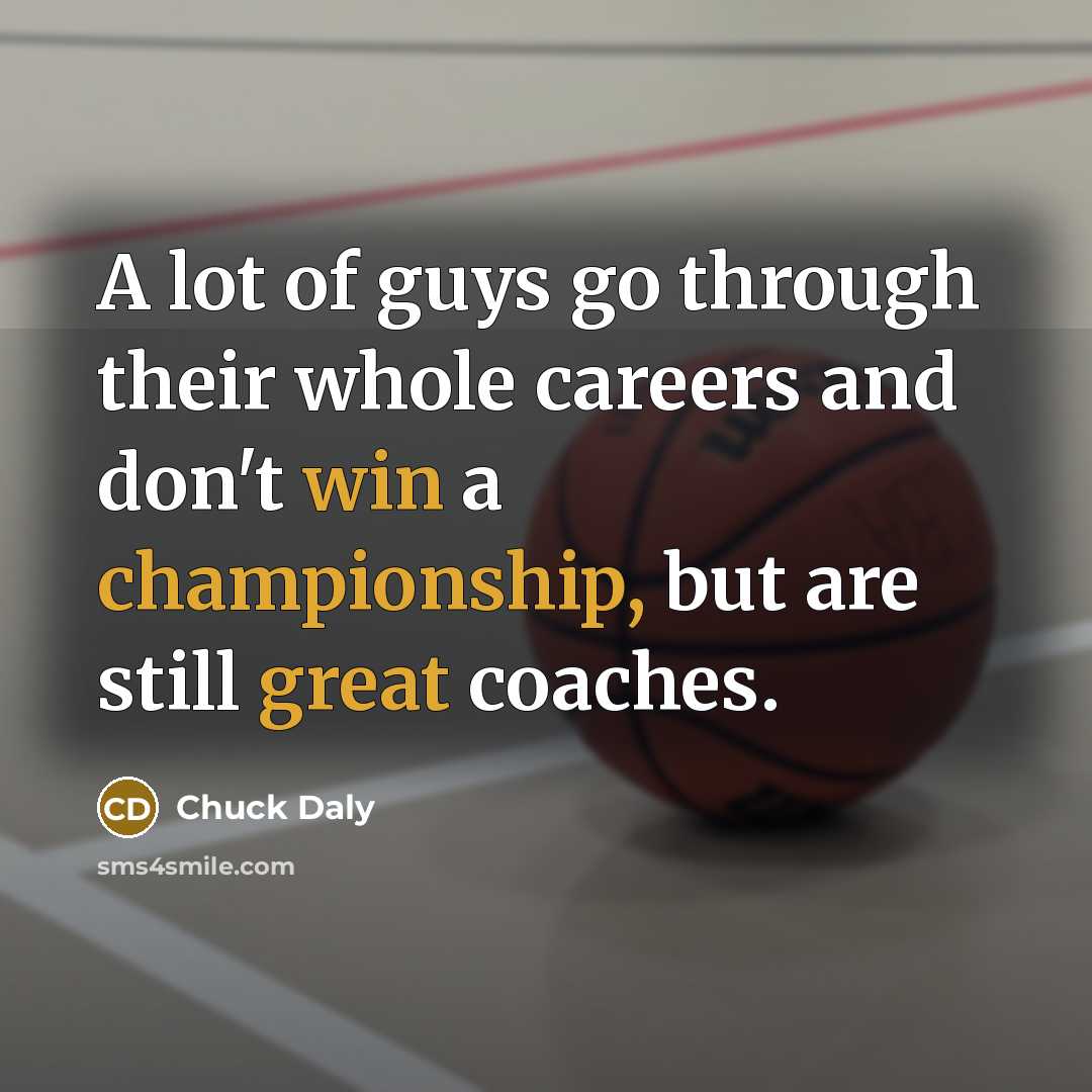“A lot of guys go through their whole careers and…” quote by Chuck Daly