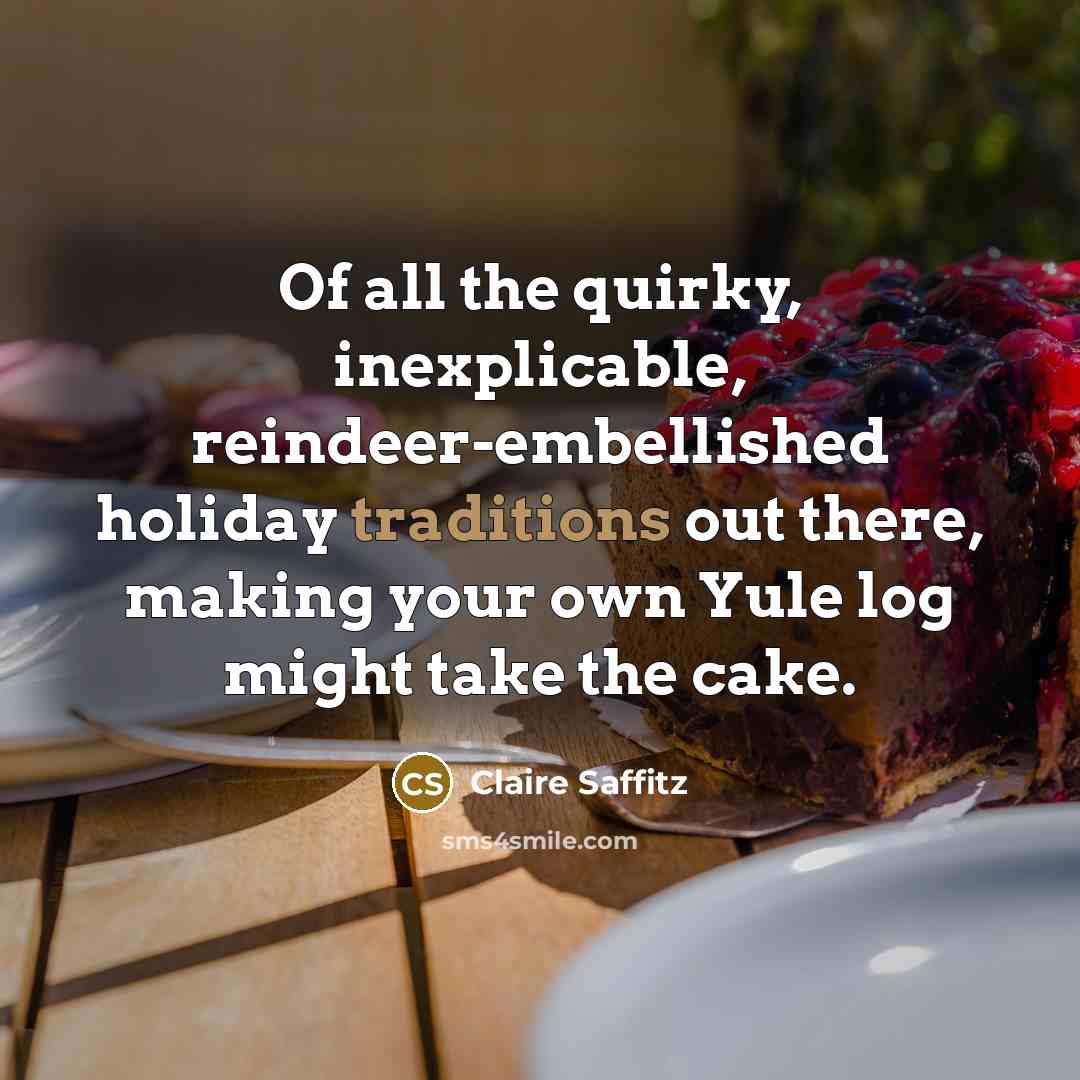“Of all the quirky, inexplicable, reindeer-embellished holiday traditions out there,…” quote by Claire Saffitz