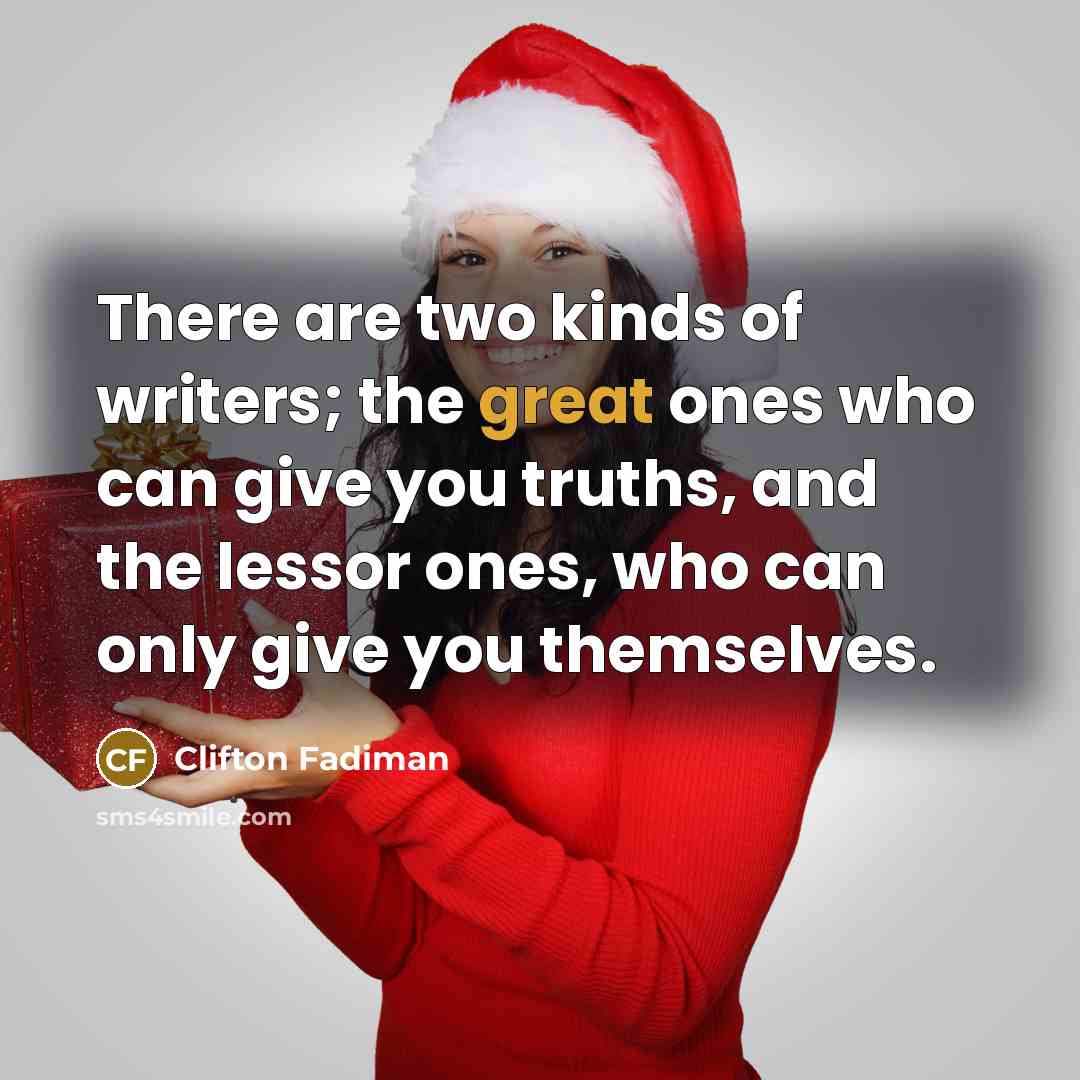 “There are two kinds of writers; the great ones who…” quote by Clifton Fadiman