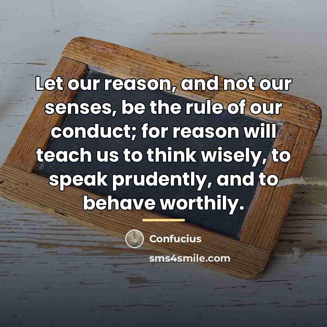 “Let our reason, and not our senses, be the rule…” quote by Confucius