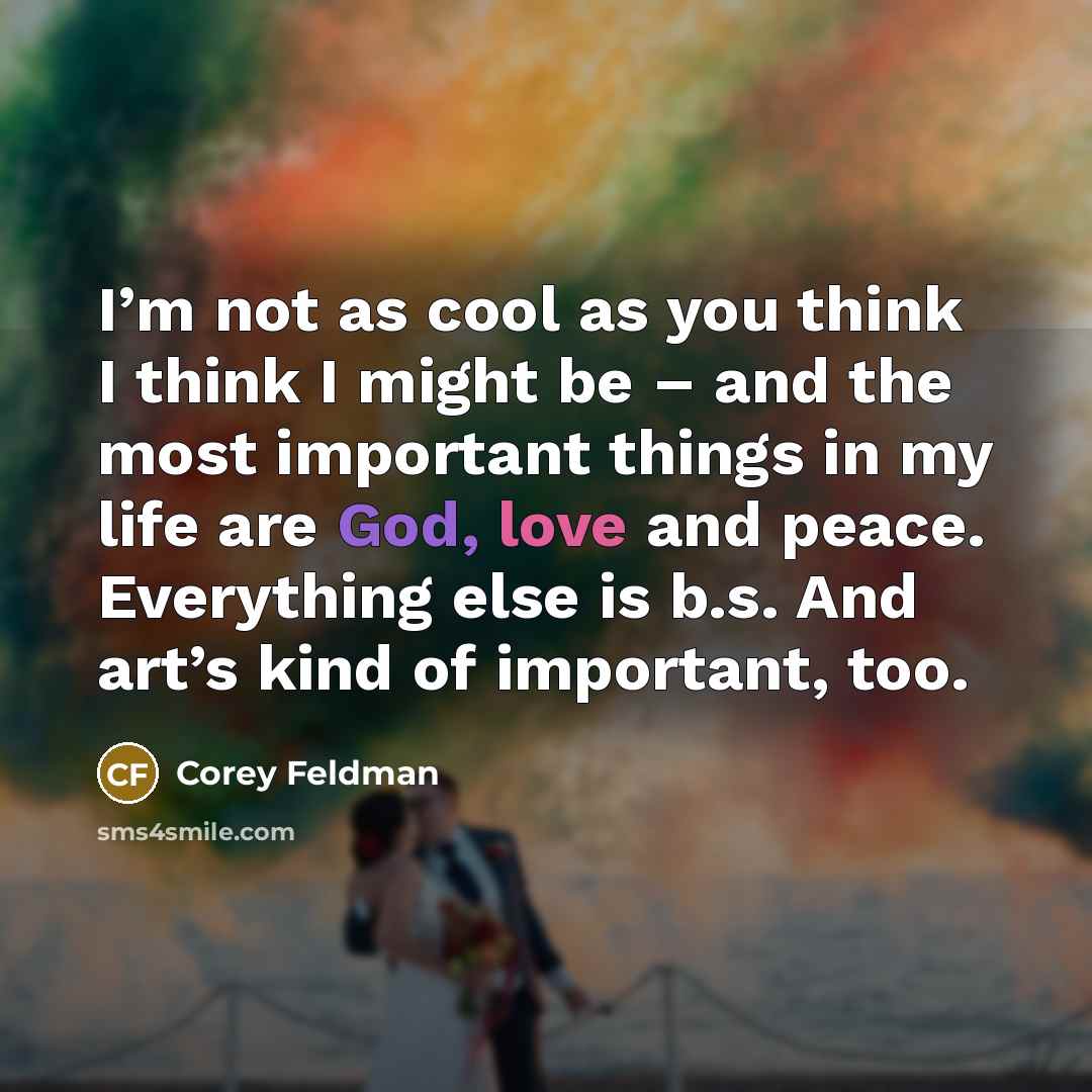 “I’m not as cool as you think I think I…” quote by Corey Feldman