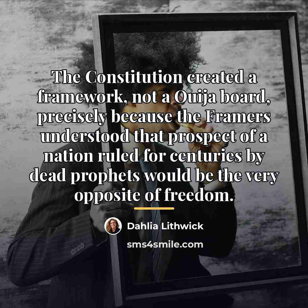 “The Constitution created a framework, not a Ouija board, precisely…” quote by Dahlia Lithwick