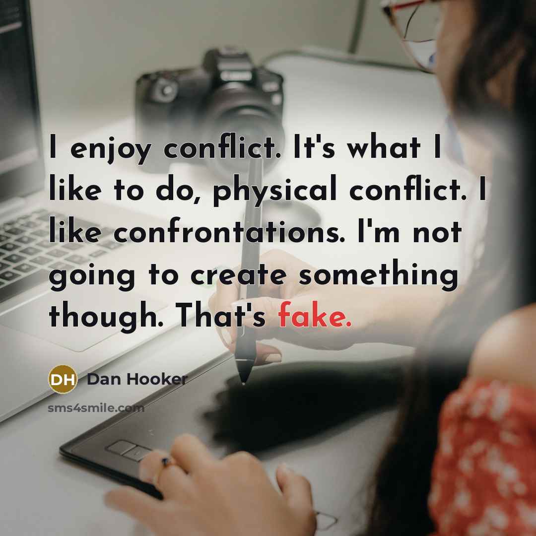 “I enjoy conflict. It's what I like to do, physical…” quote by Dan Hooker
