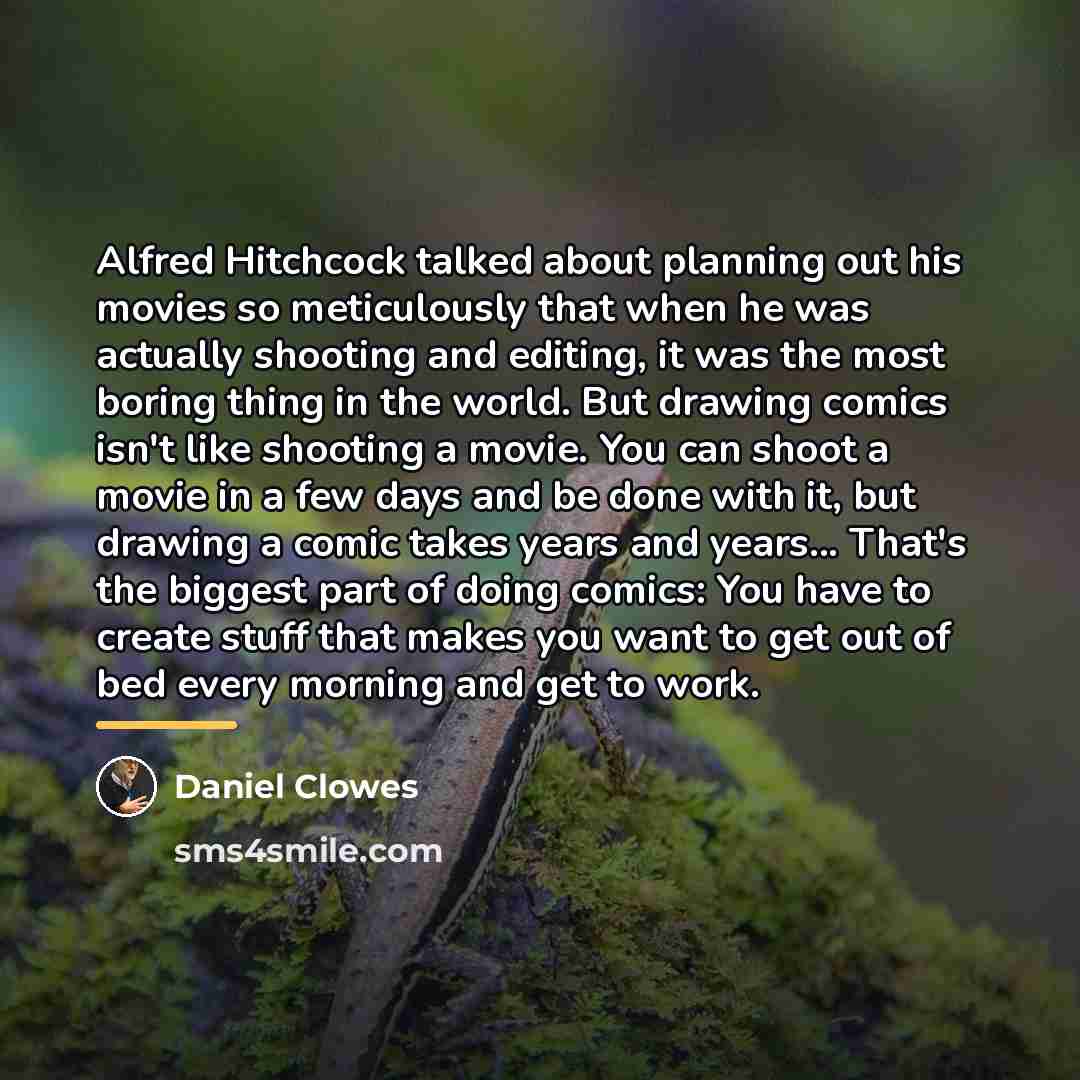 “Alfred Hitchcock talked about planning out his movies so meticulously…” quote by Daniel Clowes