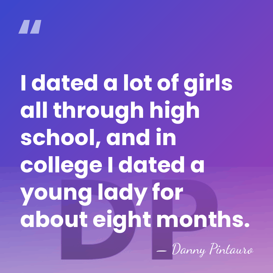 I dated a lot of girls all through high school, and in&hellip; - Danny Pintauro