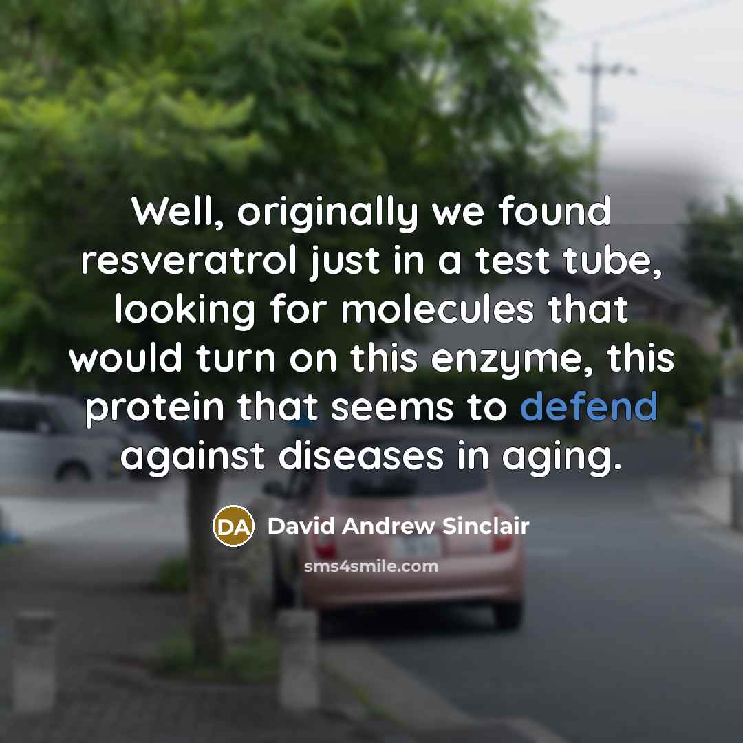 “Well, originally we found resveratrol just in a test tube,…” quote by David Andrew Sinclair