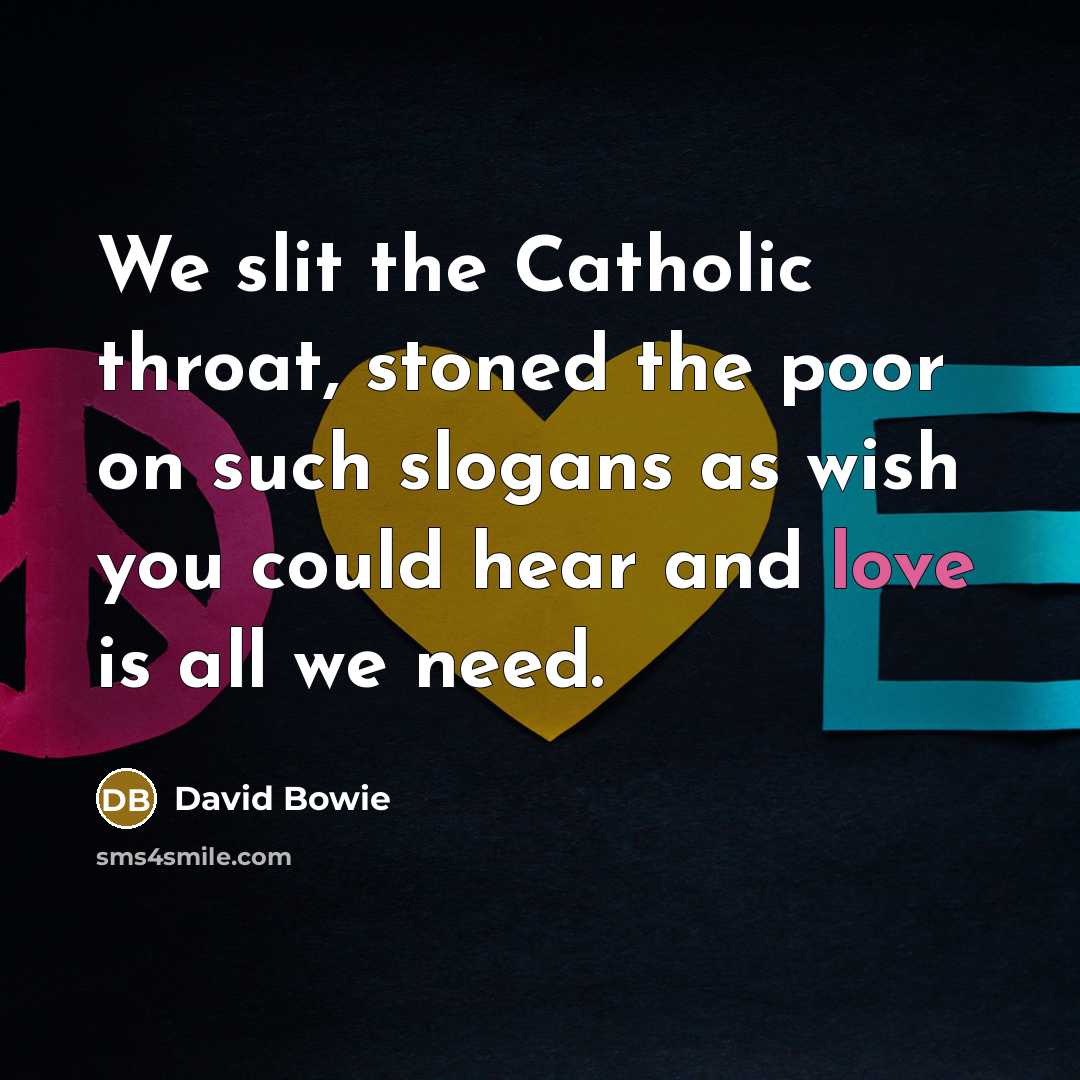 “We slit the Catholic throat, stoned the poor on such…” quote by David Bowie