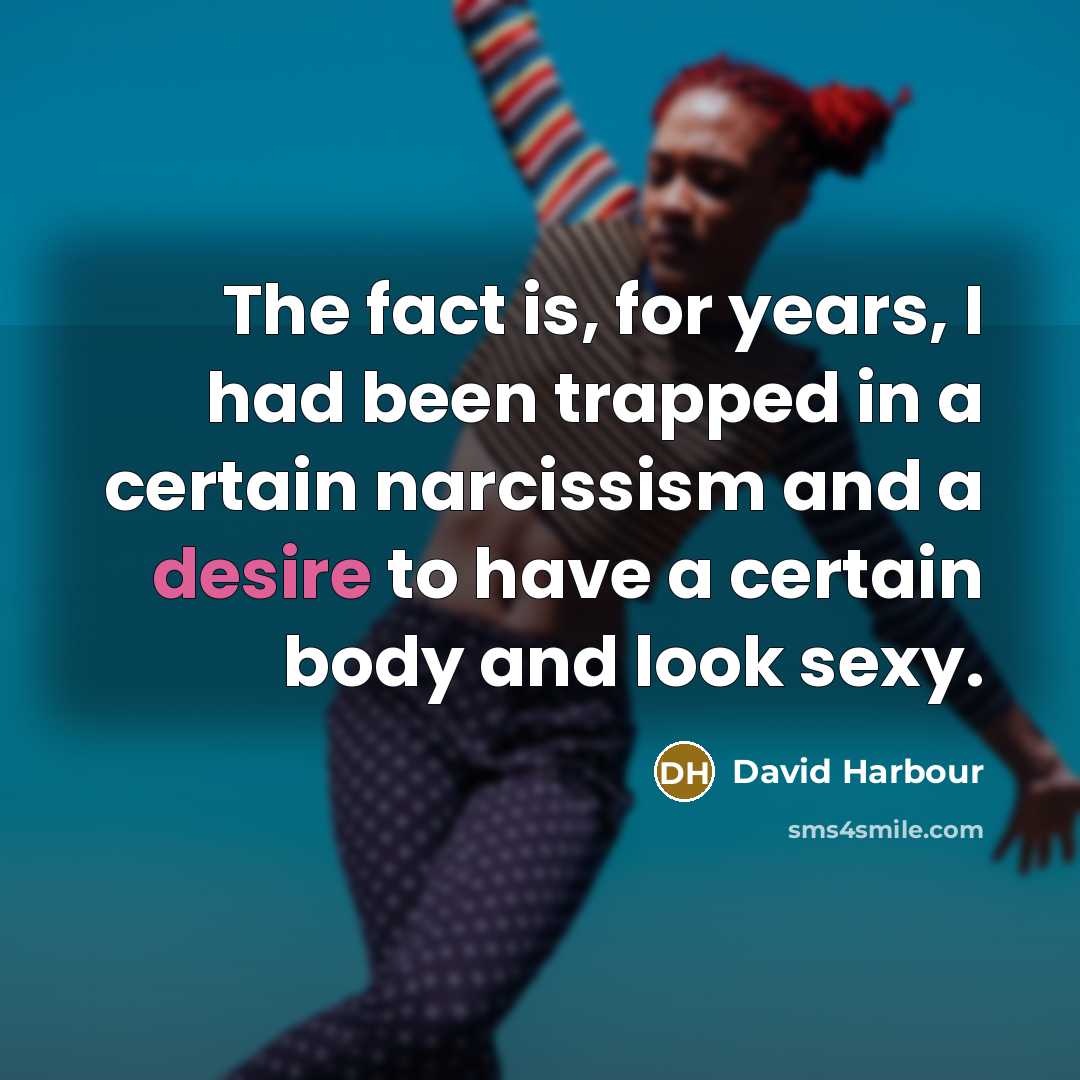 “The fact is, for years, I had been trapped in…” quote by David Harbour