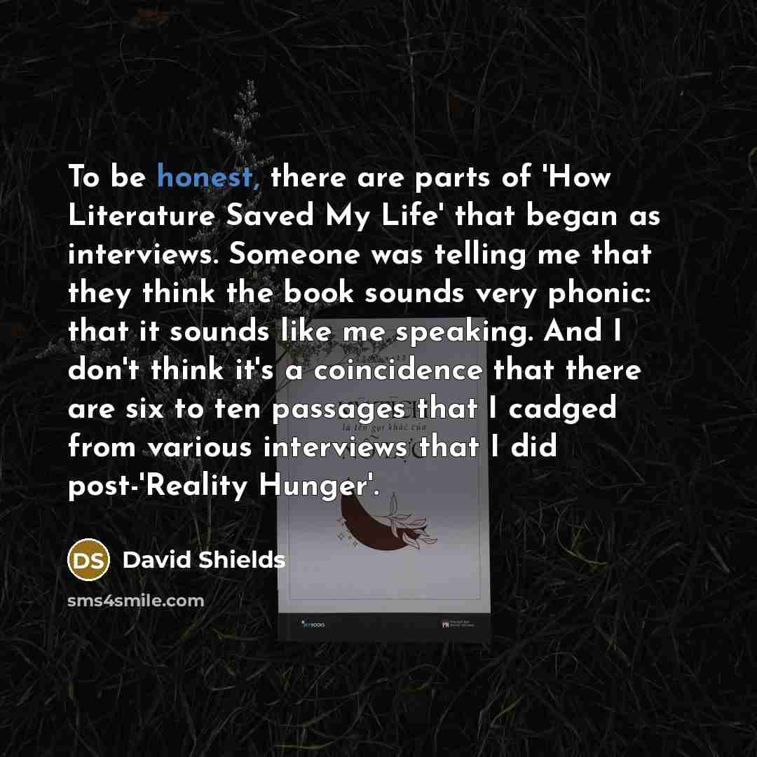 “To be honest, there are parts of 'How Literature Saved…” quote by David Shields