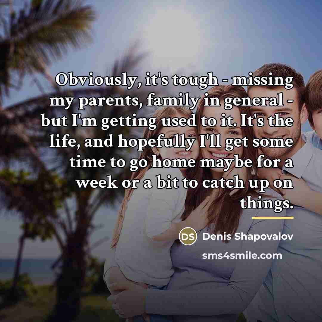 “Obviously, it's tough - missing my parents, family in general…” quote by Denis Shapovalov