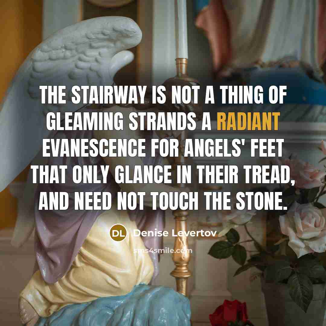 “The stairway is not a thing of gleaming strands a…” quote by Denise Levertov