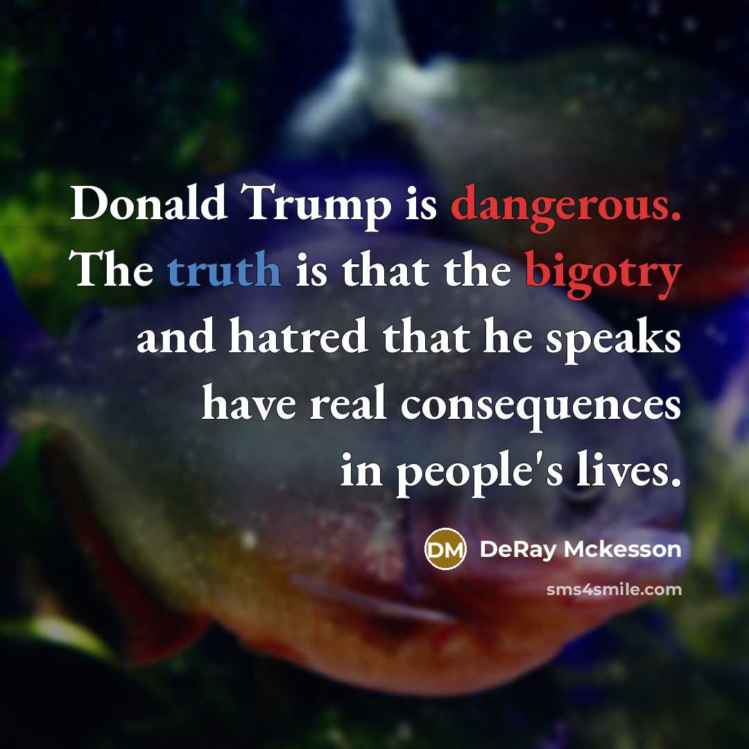 “Donald Trump is dangerous. The truth is that the bigotry…” quote by Deray McKesson