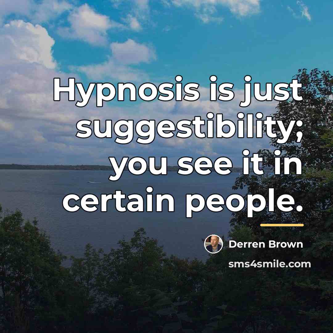 “Hypnosis is just suggestibility; you see it in certain people.…” quote by Derren Brown