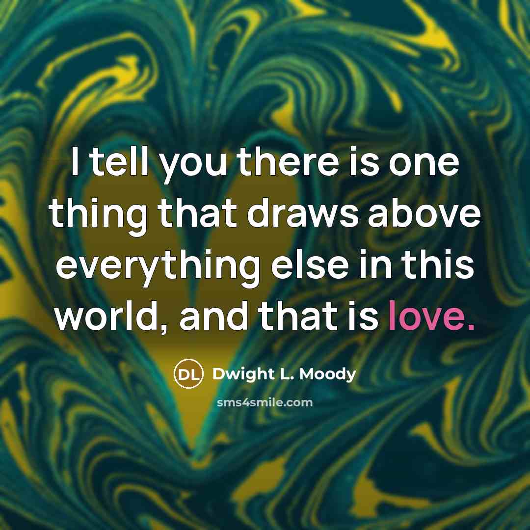 “I tell you there is one thing that draws above…” quote by Dwight L. Moody