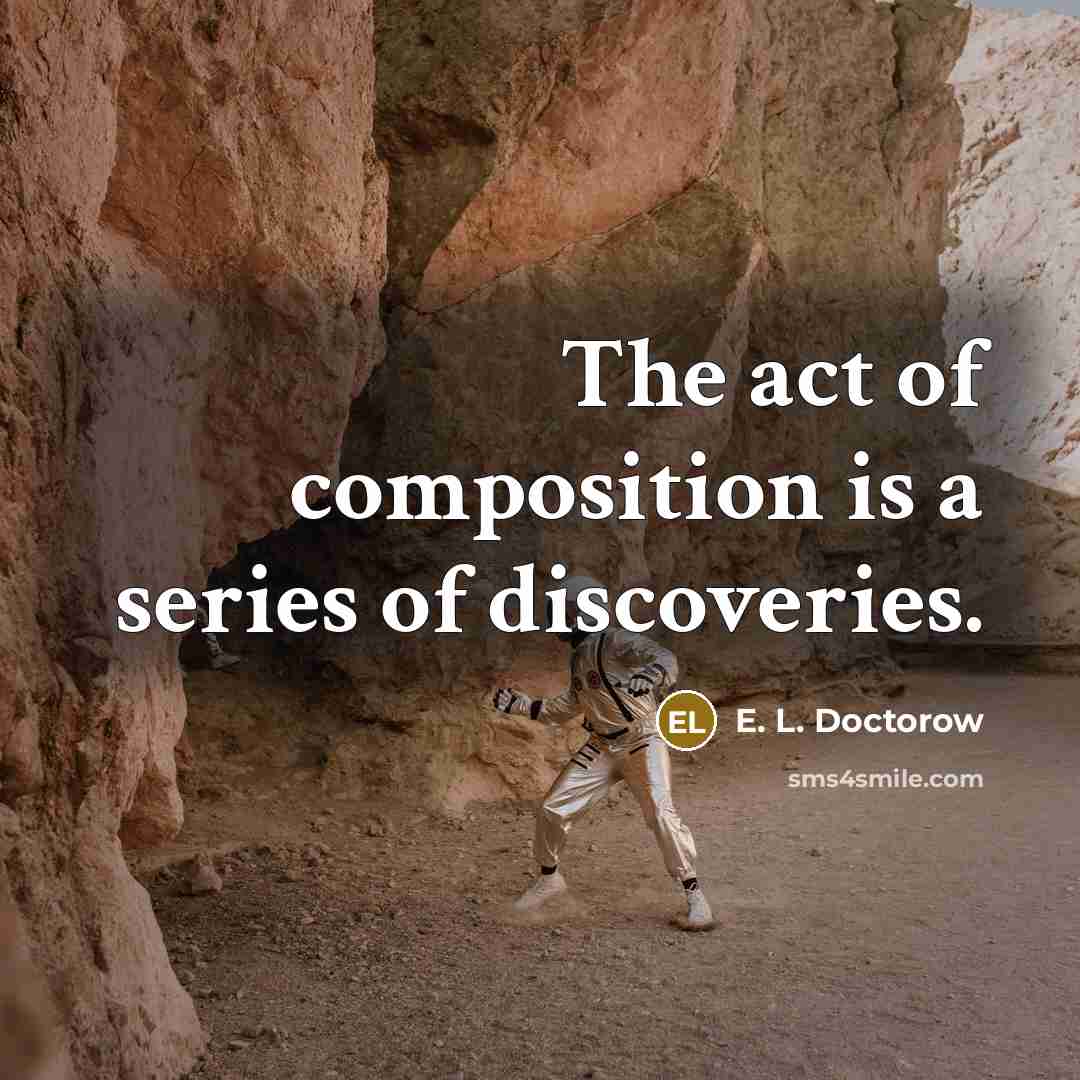 “The act of composition is a series of discoveries.…” quote by E. L. Doctorow