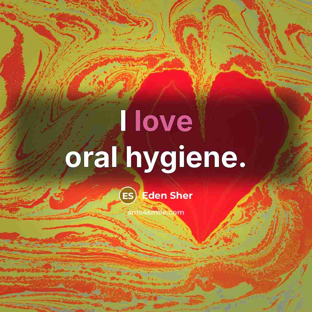 “I love oral hygiene.…” quote by Eden Sher