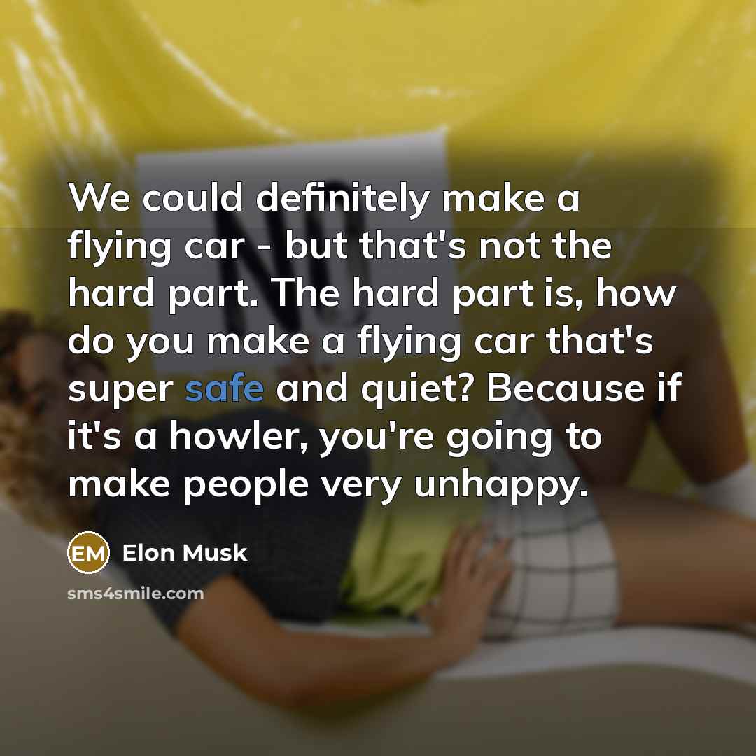“We could definitely make a flying car - but that's…” quote by Elon Musk