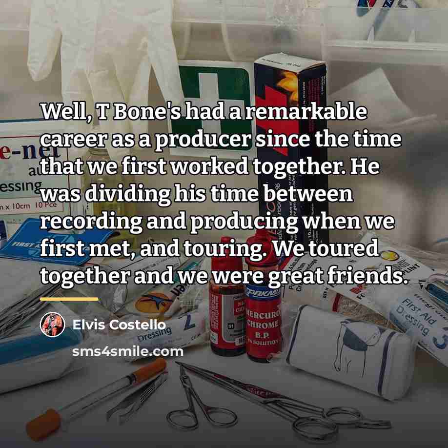 “Well, T Bone's had a remarkable career as a producer…” quote by Elvis Costello
