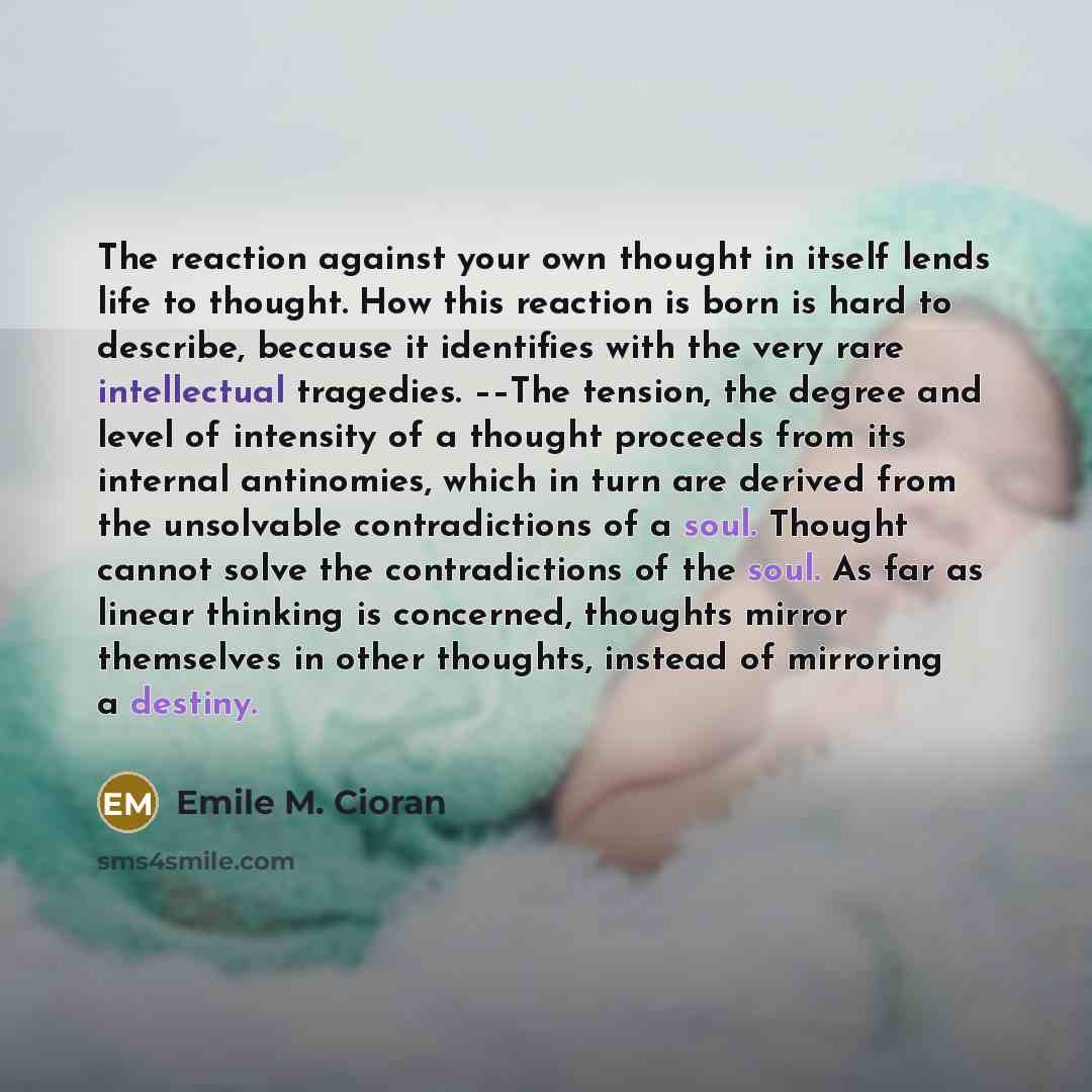“The reaction against your own thought in itself lends life…” quote by Emile M. Cioran