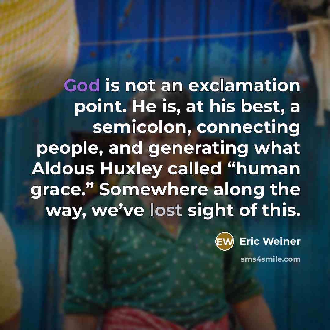 “God is not an exclamation point. He is, at his…” quote by Eric Weiner
