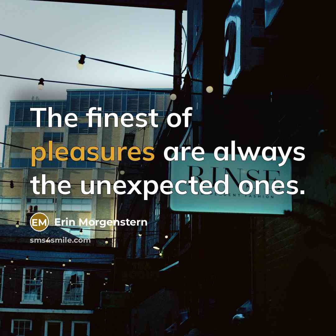 “The finest of pleasures are always the unexpected ones.…” quote by Erin Morgenstern