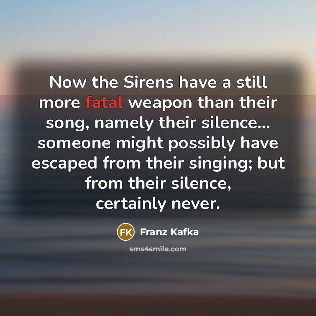 “Now the Sirens have a still more fatal weapon than…” quote by Franz Kafka