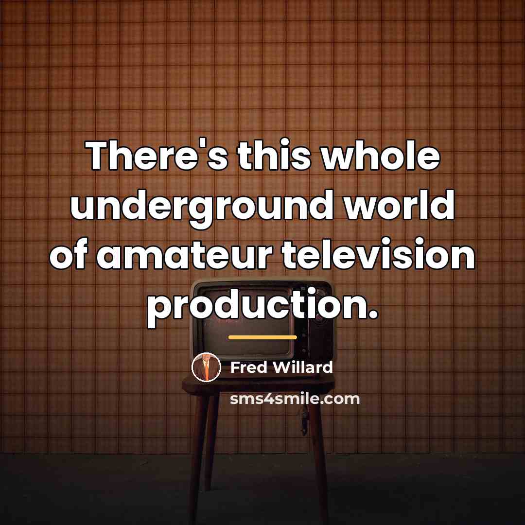 “There's this whole underground world of amateur television production.…” quote by Fred Willard