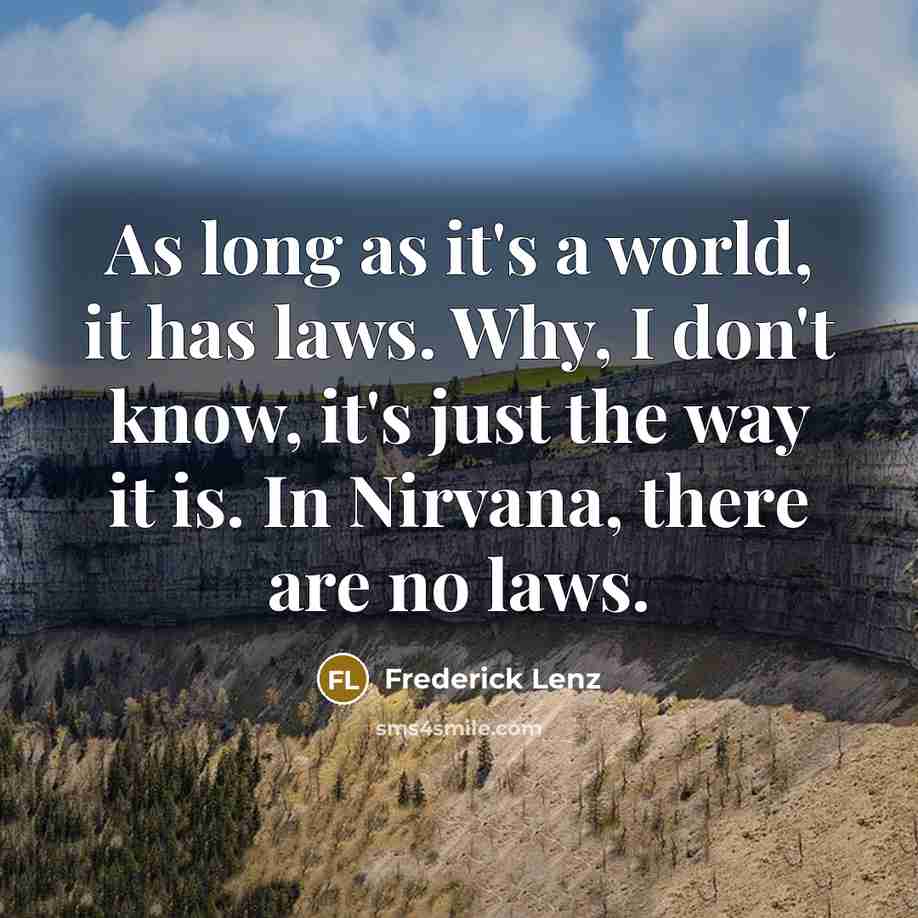 “As long as it's a world, it has laws. Why,…” quote by Frederick Lenz