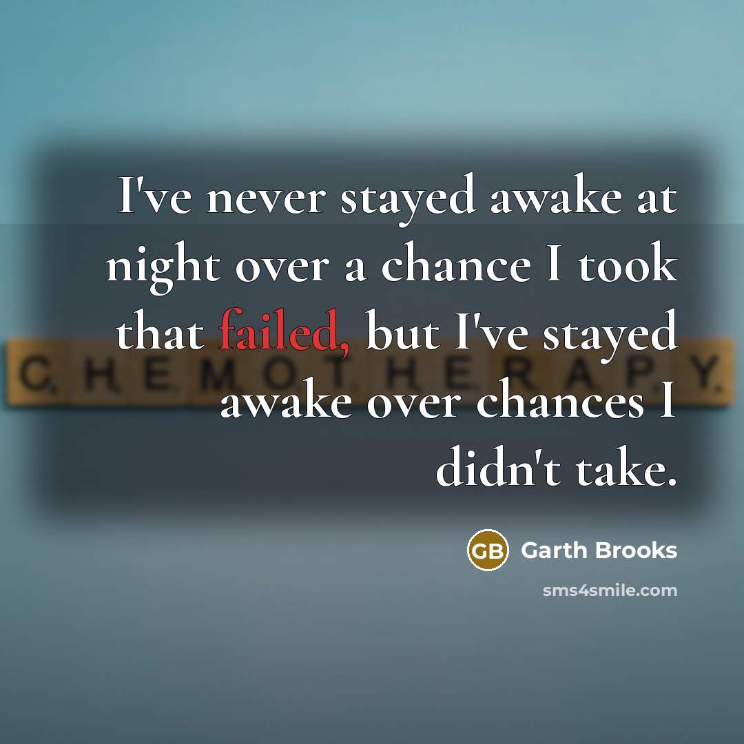 “I've never stayed awake at night over a chance I…” quote by Garth Brooks