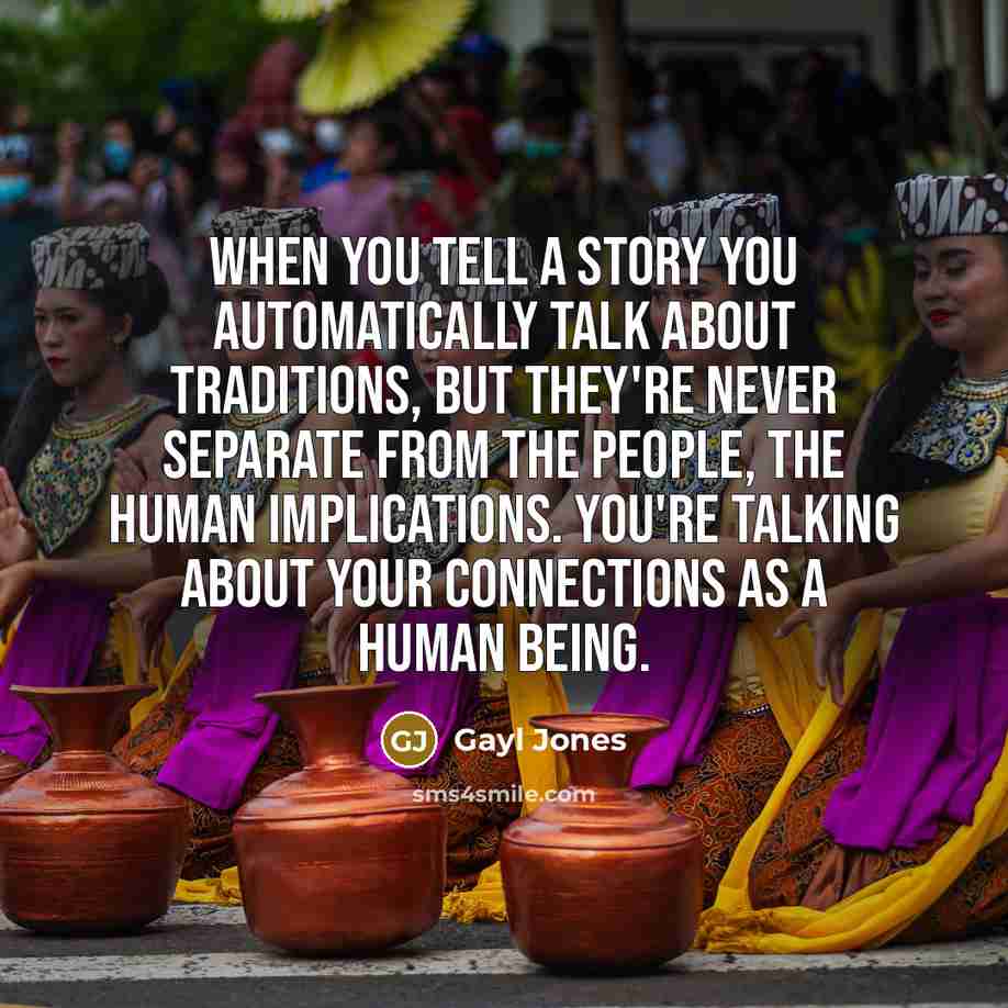 “When you tell a story you automatically talk about traditions,…” quote by Gayl Jones