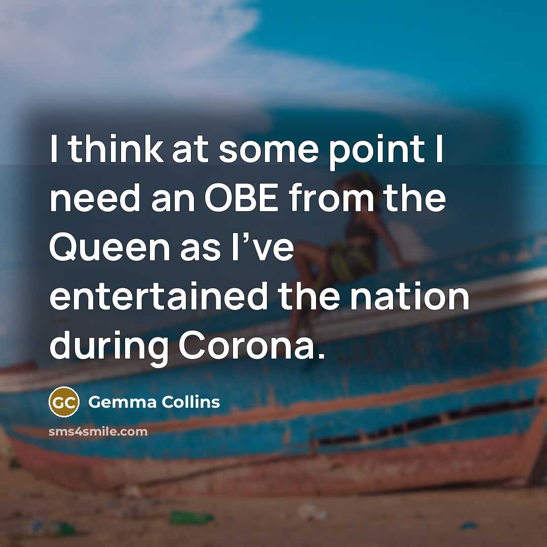 “I think at some point I need an OBE from…” quote by Gemma Collins