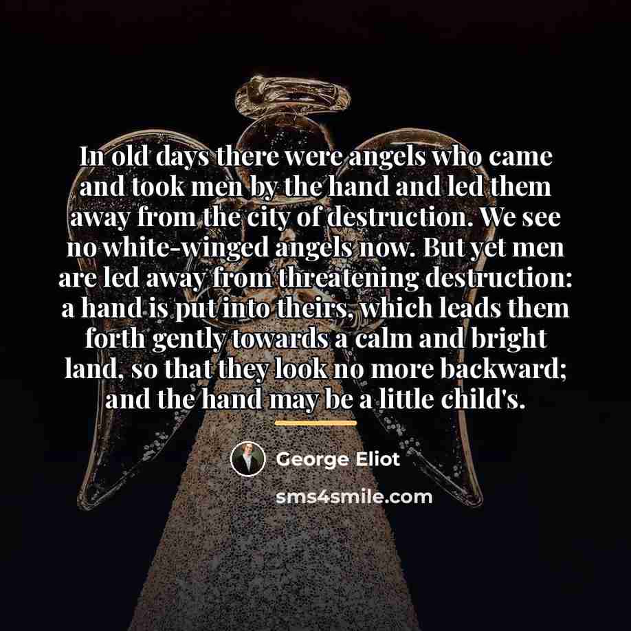 “In old days there were angels who came and took…” quote by George Eliot