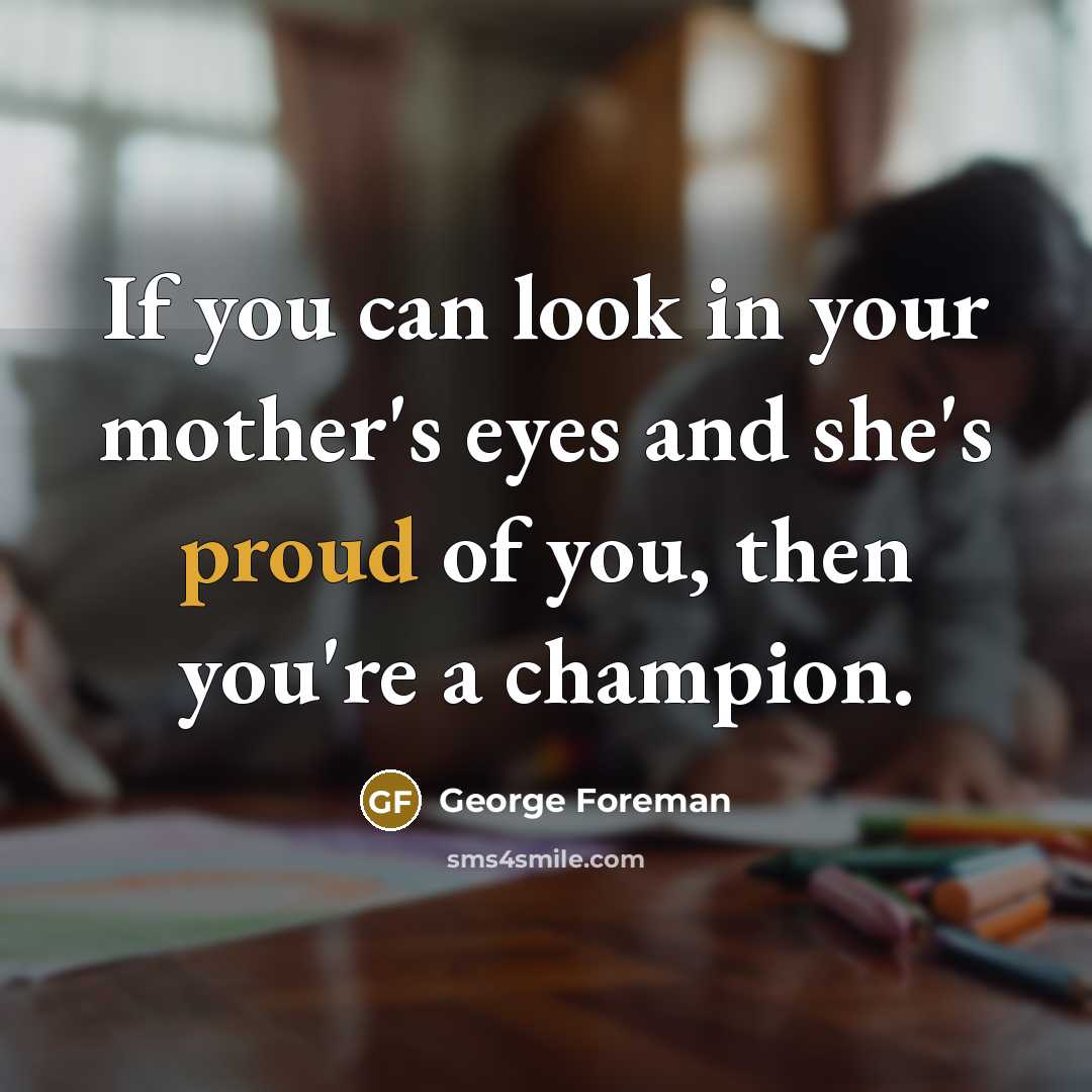 “If you can look in your mother's eyes and she's…” quote by George Foreman