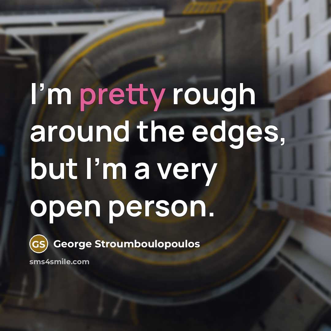 “I'm pretty rough around the edges, but I'm a very…” quote by George Stroumboulopoulos