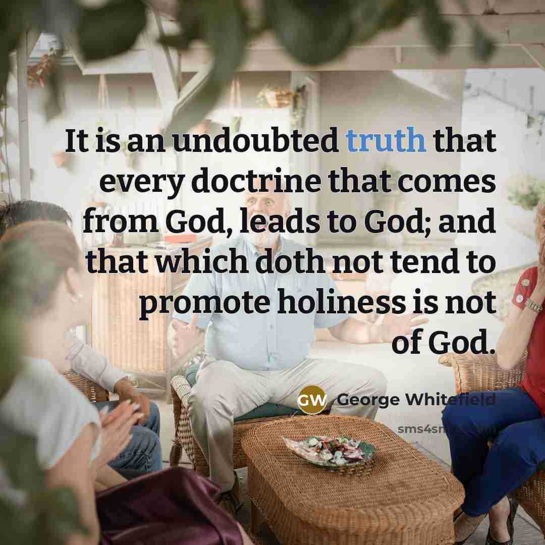 “It is an undoubted truth that every doctrine that comes…” quote by George Whitefield