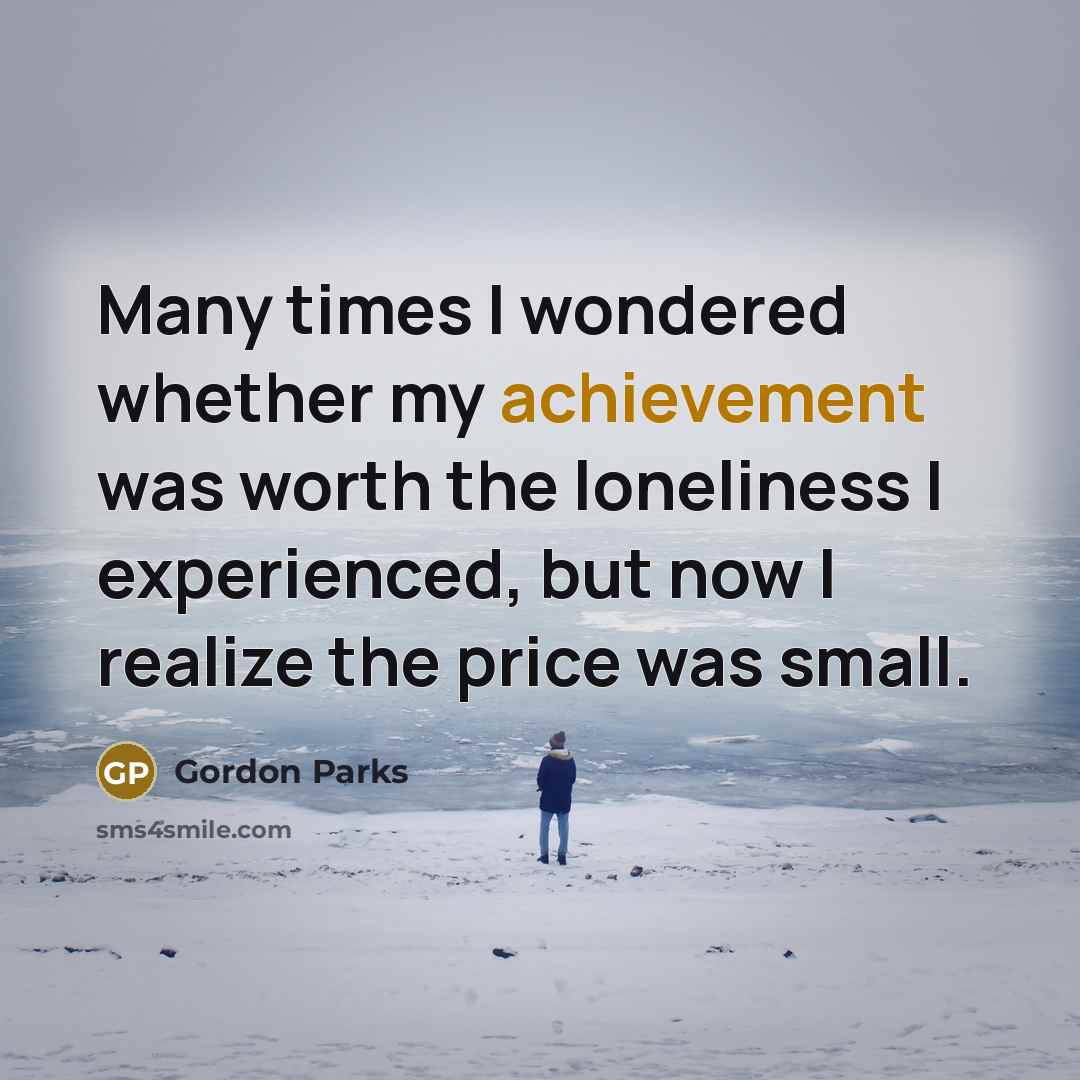 “Many times I wondered whether my achievement was worth the…” quote by Gordon Parks